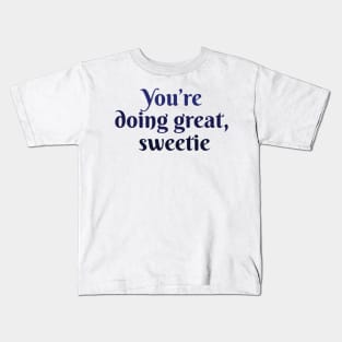 You are doing great sweetie Kids T-Shirt